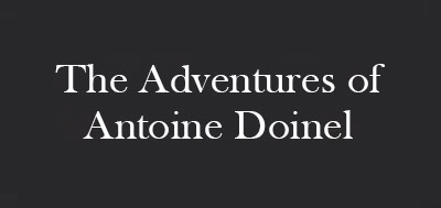 The Adventures of Antoine Doinelbck